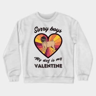 Sorry boys my dog is my Valentine - a retro vintage design Crewneck Sweatshirt